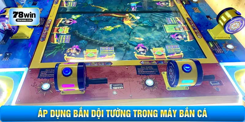 Áp dụng bắn dội tường trong máy bắn cá