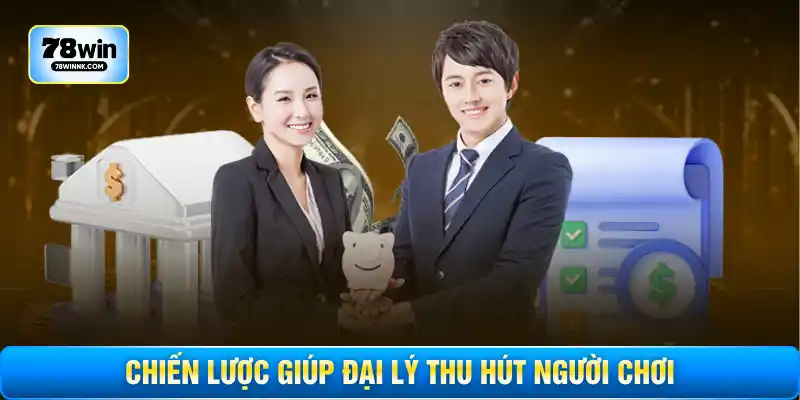 Chiến lược giúp đại lý thu hút người chơi
