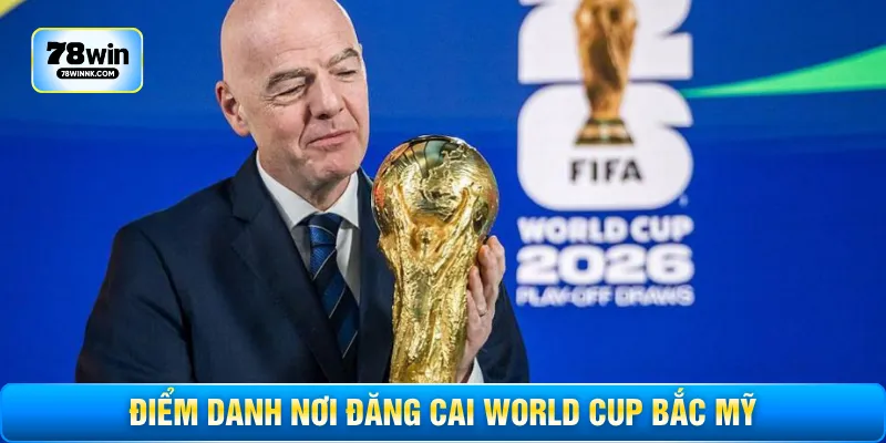 Điểm danh nơi đăng cai World Cup Bắc Mỹ