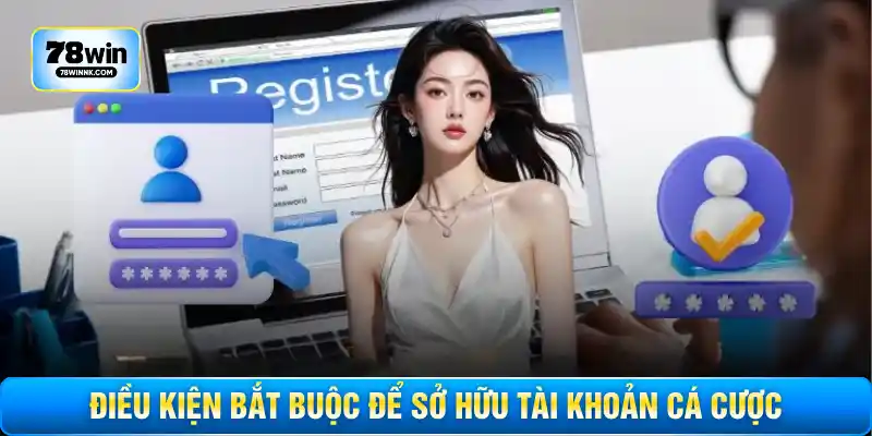 Điều kiện bắt buộc để sở hữu tài khoản cá cược