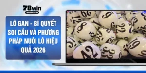 Lô Gan - Bí Quyết Soi Cầu Và Phương Pháp Nuôi Lô Hiệu Quả 2026