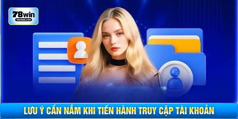 Lưu ý cần nắm khi tiến hành truy cập tài khoản