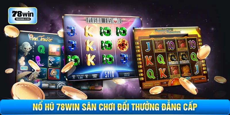 Nổ hũ 78WIN sân chơi đổi thưởng đẳng cấp