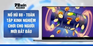 Nổ Hũ 88 - Toàn Tập Kinh Nghiệm Chơi Cho Người Mới Bắt Đầu